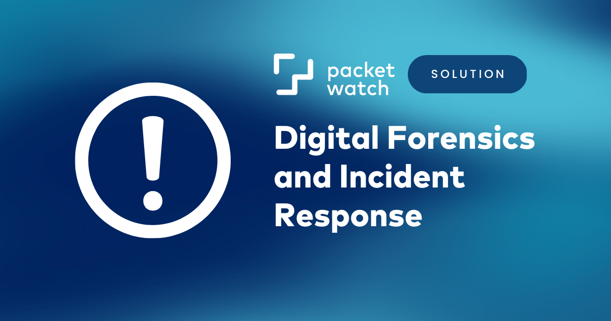 Digital Forensics And Incident Response (DFIR) | PacketWatch